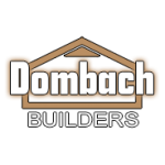 Why Choose Dombach Builders